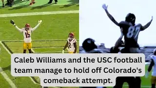 Caleb Williams and the USC football team manage to hold off Colorado's comeback attempt.