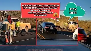 AZ DASHCAM ADVENTURES - DEI Construction Flaggers SUCK