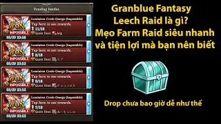 Leech Raid l&agrave; g&igrave;?Mẹo Farm Raid si&ecirc;u nhanh v&agrave; nh&agrave;n cực dễ/Granblue Fantasy