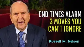 Russell Nelson Sermon &ndash; End Times Reality Check: Do These 3 Now