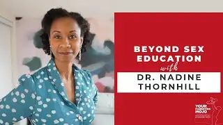 Beyond Sex Education with Dr. Nadine Thornhill