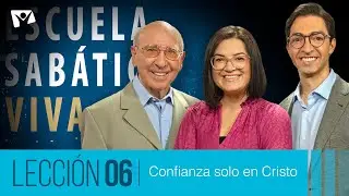 Escuela Sabática Viva 📖 Lección 06 | Confianza solo en Cristo [1T 2026]
