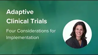 Adaptive Clinical Trials: 4 Considerations for Implementation