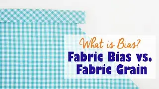 What is bias? Fabric bias vs. grain
