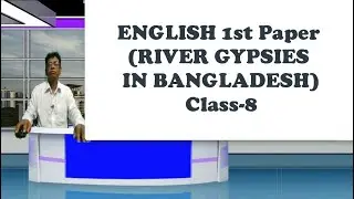 ENGLISH 1st Paper (River Gypsies In Bangladesh), Class-8