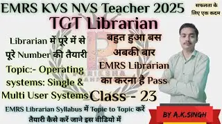 EMRS KVS NVS Librarian 2025 Classes : 23 Operating systems Single & Multi User Systems By Ashish Sir