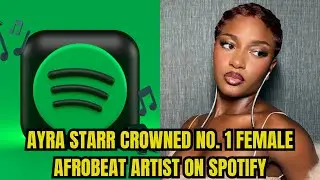 Ayra Starr Crowned No. 1 Female Afrobeat Artist on Spotify
