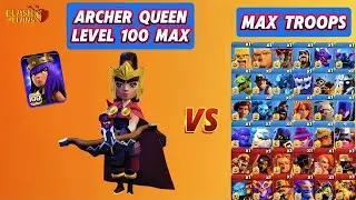 ARCHER QUEEN (Level 100 Max) vs MAX TROOPS | Clash Of Clans