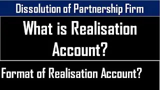 What is Realisation Account? | Format of Realisation Account | Accounting Treatment on Dissolution.