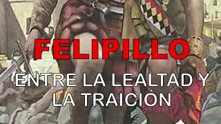 EL TRAIDOR FELIPILLO.