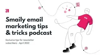 Smaily email marketing tips & tricks podcast #10 for April 2022