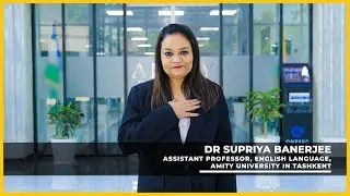 Dr Supriya Banerjee Assistant Professor, English Language Amity University in Tashkent