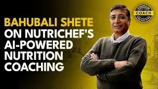 Bahubali Shete on NutriChef's AI-Powered Nutrition Coaching