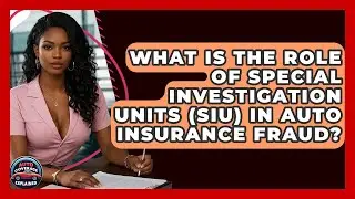 What Is The Role Of Special Investigation Units (SIU) In Auto Insurance Fraud?