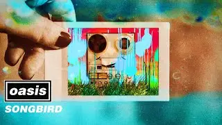 Oasis - Songbird (Official Visualiser)