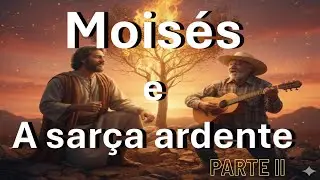 Moisés e a Sarça Ardente - Parte II | Projeto Moisés – Do Pó ao Milagre | Moda de Viola Gospel Raiz