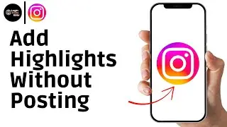 How to Add Highlights on Instagram Without Posting on Story