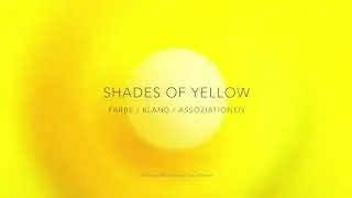 SHADES OF YELLOW : Farbe / Klang / Assoziationen zu GELB