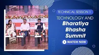 TECHNOLOGY & BHARATIYA BHASHA SUMMIT Technical Session 1 Day 1