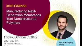 BIMR Seminar -William Phillip - Manufacturing Next-Generation Membranes from Nanostructured Polymers