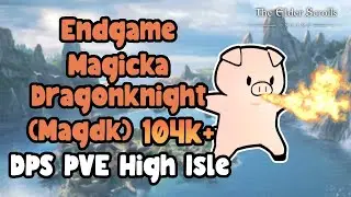 ESO Endgame Magicka Dragonknight (MagDk) 104k+ DPS PVE Build High Isle!