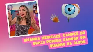 Amanda, vencedora do BBB 23, pode ganhar um quadro em programa da Globo.