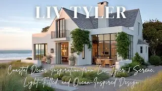 Coastal Decor Inspiration from Liv Tyler | Serene, Light-Filled, and Ocean-Inspired Design