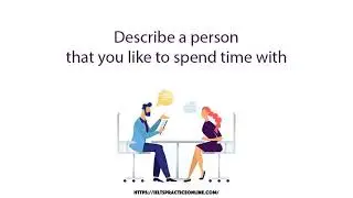 Describe a person that you like to spend time with