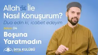 Boşuna Yaratmadın | B&ouml;l&uuml;m 4 | Allah ile Konuşmak, Omar Husain