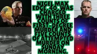|NEWS| White American Nigel Max Edge, 40  Charged With Three Counts of First-Degree Murder