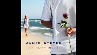 Jamie Stever - Don't Play With Roses