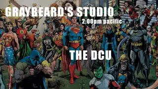 GRAYBEARD'S STUDIO: EP. 140 THE DCU