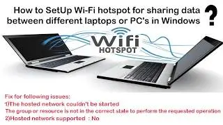 How to SetUp Wi-Fi hotspot for sharing data between different laptops or PC's in Windows ?
