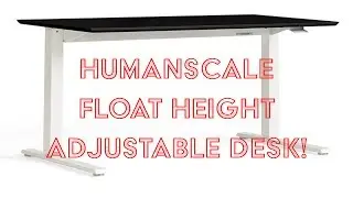 Humanscale Float | Height Adjustable Desk Assembly and Mini-Review!