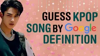 GUESS KPOP SONG BY GOOGLE DEFINITION #1 | KPOP GAMES