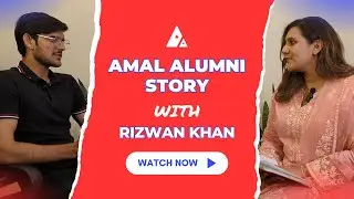Alumni Stories with Muhammad Rizwan Khan | Amal Academy