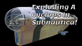 Subnautica Cyclops Destruction!