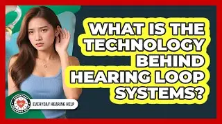 What Is The Technology Behind Hearing Loop Systems?