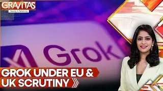 EU, Britain Join Condemnation of Sexual Deepfake Images Created With Grok AI | GRAVITAS