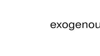 How to pronounce exogenous