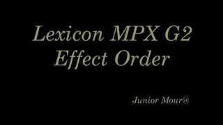 JuniorMour@ - Lexicon MPX G2  Effect Order.