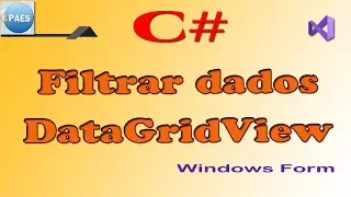 C#, filtrar dados de uma DataGridView. C Sharp Windos Forms Visual Studio 2019