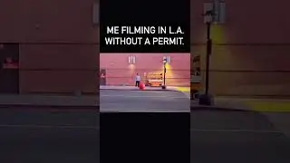 Filming in LA without a Permit