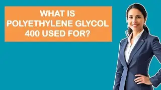 What Is Polyethylene Glycol 400 Used For?