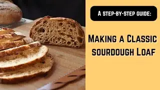TUTORIAL: How To Bake A Classic Sourdough Loaf | Easy Step-by-Step Guide By Baker Experience Academy