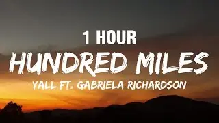 [1 HOUR] Yall - Hundred Miles (Lyrics) ft. Gabriela Richardson
