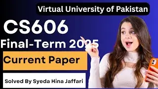 CS606 Final-Term Current Paper 2025 | Complete Guide for Virtual University Students