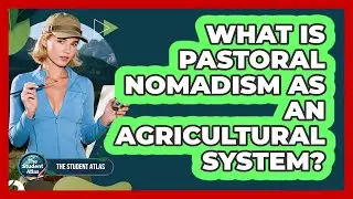 What Is Pastoral Nomadism As An Agricultural System?