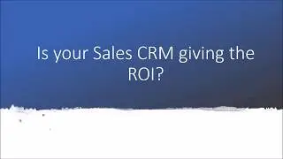 Is your sales CRM giving the ROI?