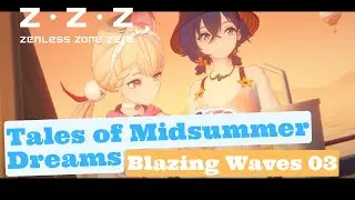 [Zenless Zone Zero]  Blazing Waves 3 | Tales of Midsummer Dreams